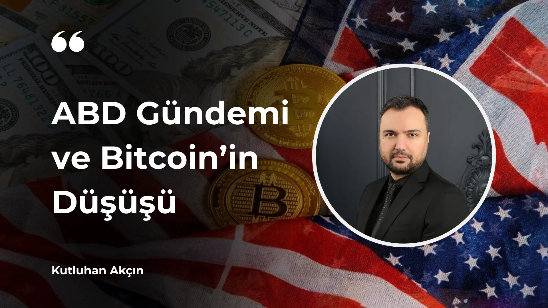 abd güncemi ve bitcoin düşüşü kutluhan akçın