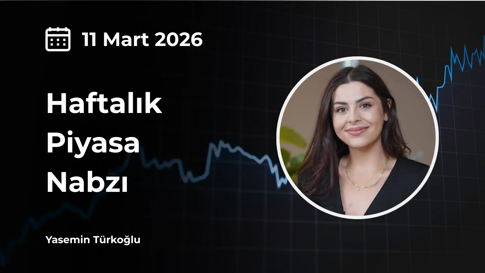 haftalık piyasa nabzı 11 mart 2026