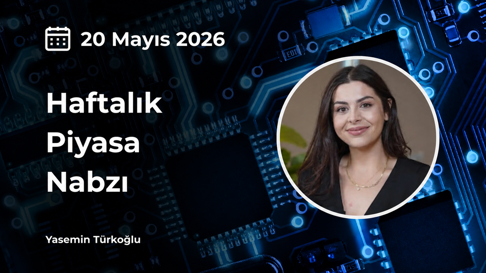 Yasemin Türkoğlu Haftalık Piyasa Nabzı 20 mayıs