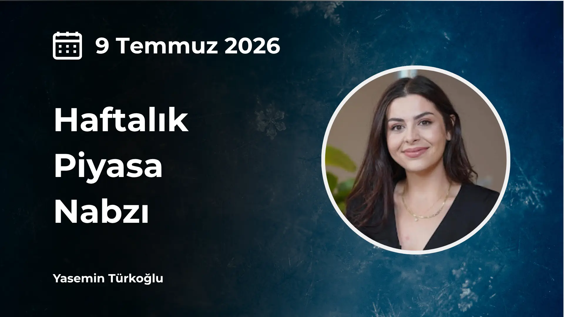 yasemin türkoğlu 9 temmuz 26 haftalık bülten